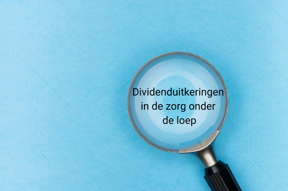 Dividenduitkeringen in de zorg onder de loep